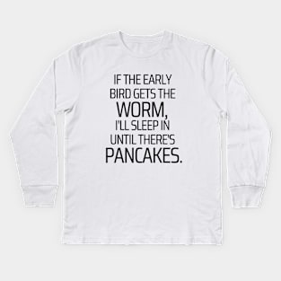 I'll Sleep In Until There's Pancakes Kids Long Sleeve T-Shirt